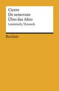 Cover: Cato maior de senectute / Cato der &Auml;ltere &uuml;ber das Alter. Lateinisch/Deutsch - Reclam