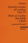 Cover: Epistulae morales ad Lucilium. Liber VI /Briefe an Lucilius &uuml;ber Ethik. 6. Buch - Reclam
