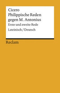 Abbildung von: Philippische Reden gegen M. Antonius. Erste und zweite Rede. Lateinisch/Deutsch - Reclam