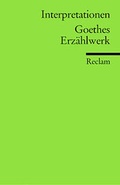 Cover: Interpretationen: Goethes Erz&auml;hlwerk - Reclam