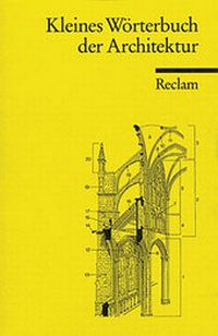 Bild vergrößern Bild: Kleines Wörterbuch der Architektur - Reclam