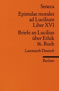 Cover: Epistulae morales ad Lucilium. Liber XVI /Briefe an Lucilius &uuml;ber Ethik. 16. Buch - Reclam