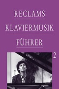 Cover: Reclams Klaviermusikf&uuml;hrer / Von Franz Schubert bis zur Gegenwart - Reclam