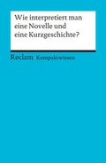 Cover: Wie interpretiert man eine Novelle und eine Kurzgeschichte? - Reclam