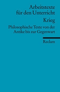 Abbildung von: Krieg. Philosophische Texte von der Antike bis zur Gegenwart. (Arbeitstexte für den Unterricht) - Reclam