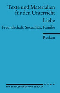 Abbildung von: Liebe. Freundschaft, Sexualität, Familie. (Texte und Materialien für den Unterricht) - Reclam