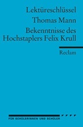 Cover: Thomas Mann: Bekenntnisse des Hochstaplers Felix Krull. Umfassender Lekt&uuml;reschl&uuml;ssel - Reclam