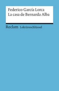 Abbildung von: Lektüreschlüssel zu Federico García Lorca: La casa de Bernarda Alba - Reclam
