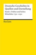 Cover: Deutsche Geschichte in Quellen und Darstellung. Band 1: Fr&uuml;hes und hohes Mittelalter. 750-1250 - Reclam
