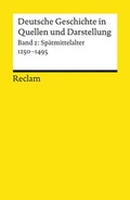 Cover: Deutsche Geschichte in Quellen und Darstellung. Band 2: Sp&auml;tmittelalter. 1250-1495 - Reclam