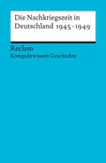 Cover: Die Nachkriegszeit in Deutschland 1945-1949. (Kompaktwissen Geschichte) - Reclam
