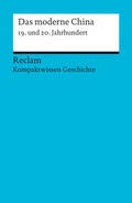 Cover: Das moderne China. 19. und 20. Jahrhundert (Kompaktwissen Geschichte) - Reclam