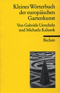 Cover: Kleines W&ouml;rterbuch der europ&auml;ischen Gartenbaukunst - Reclam