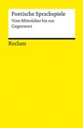 Cover: Poetische Sprachspiele. Vom Mittelalter bis zur Gegenwart - Reclam