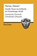 Cover: Varus, Varus!. Antike Texte zur Schlacht im Teutoburger Wald. Zweisprachige Ausgabe - Reclam
