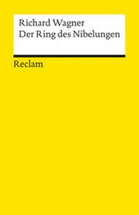 Abbildung von: Der Ring des Nibelungen. Ein Bühnenfestspiel für drei Tage und einen Vorabend. Textbuch mit Varianten der Partitur - Reclam