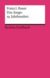 Abbildung von: Das >lange< 19. Jahrhundert (1789-1917). Profil einer Epoche - Reclam