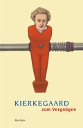 Cover: Kierkegaard zum Vergn&uuml;gen - Reclam