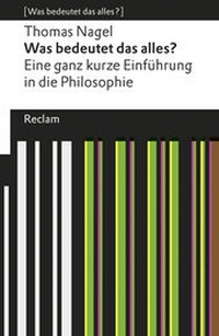 Abbildung von: Was bedeutet das alles?. Eine ganz kurze Einführung in die Philosophie. [Was bedeutet das alles?] - Reclam
