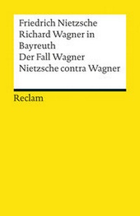 Abbildung von: Richard Wagner in Bayreuth. Der Fall Wagner. Nietzsche contra Wagner - Reclam