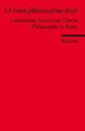 Cover: O vitae philosophia dux!. Texte zum Thema >Philosophie in Rom< (Fremdsprachentexte) - Reclam