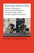 Cover: Bienvenue chez les Ch'tis. Sc&eacute;nario et dialogues de Dany Boon, Franck Magnier et Alexandre Charlot - Reclam