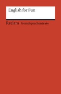 Cover: English for Fun. Englische Texte mit deutschen Worterkl&auml;rungen. B1 - B2 (GER) - Reclam
