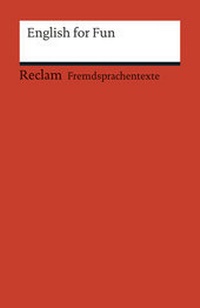 Abbildung von: English for Fun. Englische Texte mit deutschen Worterklärungen. B1 - B2 (GER) - Reclam