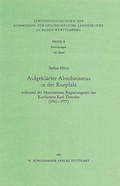 Cover: Aufgekl&auml;rter Absolutismus in der Kurpfalz w&auml;hrend der Mannheimer Regierungszeit des Kurf&uuml;rsten Karl Theodor (1742-1777) - Kohlhammer