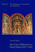 Cover: Der Ulmer Bildschnitzer Daniel Mauch (1477-1540) - Kohlhammer