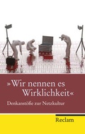 Cover: &raquo;Wir nennen es Wirklichkeit&laquo; - Reclam
