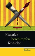 Cover: K&uuml;nstler beschimpfen K&uuml;nstler - Reclam