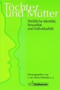Cover: T&ouml;chter und M&uuml;tter: Weibliche Identit&auml;t, Sexualit&auml;t und Individualit&auml;t - Kohlhammer
