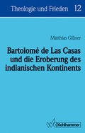 Cover: Bartolom&eacute; de Las Casas und die Eroberung des indianischen Kontinents - Kohlhammer