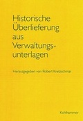 Cover: Historische &Uuml;berlieferung aus Verwaltungsunterlagen - Kohlhammer