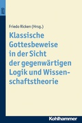 Cover: Klassische Gottesbeweise in der Sicht der gegenw&auml;rtigen Logik und Wissenschaftstheorie. BonD - Kohlhammer
