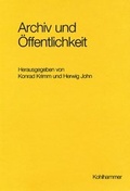 Cover: Archiv und &Ouml;ffentlichkeit. Aspekte einer Beziehung im Wandel - Kohlhammer