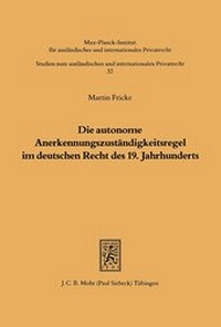 Abbildung von: Die autonome Anerkennungszuständigkeitsregel im deutschen Recht des 19. Jahrhunderts - Mohr Siebeck