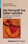 Cover: Die Vernunft ins Gebet nehmen - Kohlhammer