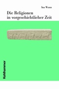 Cover: Die Religionen in vorgeschichtlicher Zeit - Kohlhammer