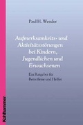 Cover: Aufmerksamkeits- und Aktivit&auml;tsst&ouml;rungen bei Kindern, Jugendlichen und Erwachsenen - Kohlhammer
