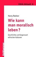 Cover: Wie kann man moralisch leben? - Kohlhammer