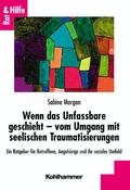 Cover: Wenn das Unfassbare geschieht - vom Umgang mit seelischen Traumatisierungen - Kohlhammer