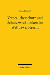 Abbildung von: Verbraucherschutz und Schutzzweckdenken im Wettbewerbsrecht - Mohr Siebeck