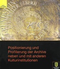 Cover: Positionierung und Profilierung der Archive neben und mit anderen Kulturinstitutionen - Kohlhammer