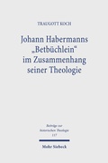 Cover: Johann Habermanns "Betb&uuml;chlein" im Zusammenhang seiner Theologie - Mohr Siebeck