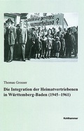 Cover: Die Integration der Heimatvertriebenen in W&uuml;rttemberg-Baden 1945-1961 - Kohlhammer