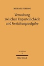 Bild: Verwaltung zwischen Unparteilichkeit und Gestaltungsaufgabe - Mohr Siebeck