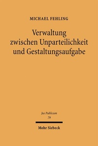 Bild vergrößern Bild: Verwaltung zwischen Unparteilichkeit und Gestaltungsaufgabe - Mohr Siebeck