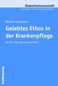 Cover: Gelebtes Ethos in der Krankenpflege - Kohlhammer